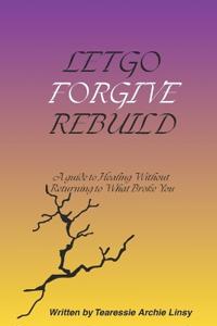 Let Go, Forgive, Rebuild