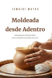 Moldeada desde Adentro