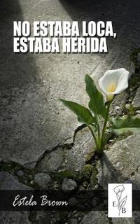 No Estaba Loca, Estaba Herida