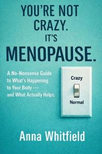 You're Not Crazy. It's Menopause