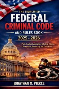 The Simplified Federal Criminal Code and Rules Book 2025 - 2026