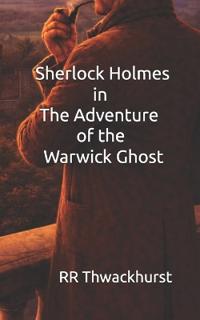 Sherlock Holmes in The Adventure of the Warwick Ghost