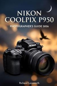 Nikon Coolpix P950 Photographer's Guide