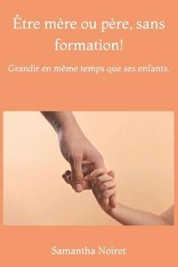 Être mère ou père, sans formation!