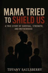 Mama Tried to Shield Us