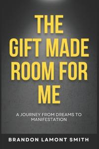 The Gift Made Room For Me