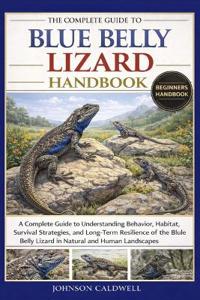 The Complete Guide to Blue Belly Lizard Handbook