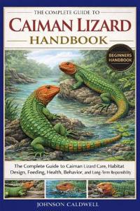 The Complete Guide to Caiman Lizard Handbook