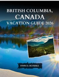 British Columbia, Canada Vacation Guide 2026