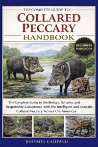 The Complete Guide to Collared Peccary Handbook