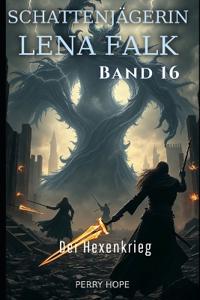 Der Hexenkrieg (Schattenjägerin Lena Falk 16)