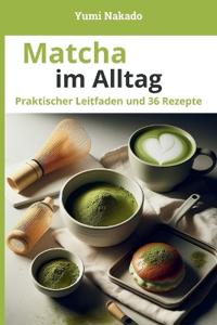 Matcha im Alltag