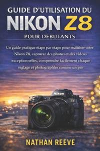Guide d'Utilisation Du Nikon Z8 Pour Débutants