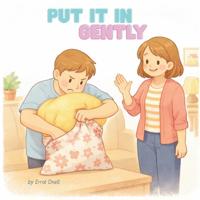 Put It in Gently