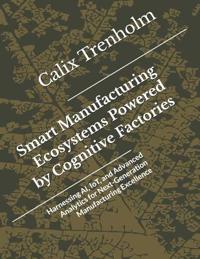 Smart Manufacturing Ecosystems Powered by Cognitive Factories