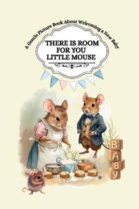 There Is Room For You Little Mouse