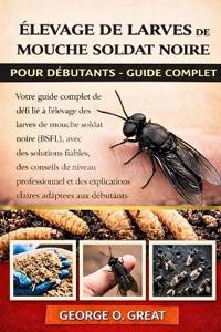 Élevage de Larves de Mouche Soldat Noire Pour Débutants - Guide Complet