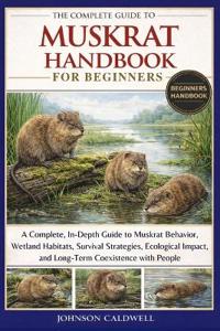 The Complete Guide to Muskrat Handbook for Beginners