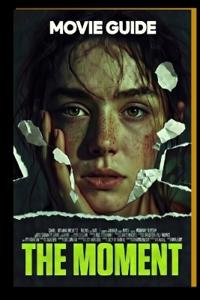 THE MOMENT Movie Guide