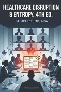 Healthcare Disruption & Entropy, 4th Ed.