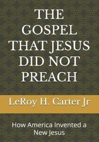 The Gospel That Jesus Did Not Preach