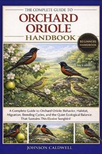 The Complete Guide to Orchard Oriole Handbook