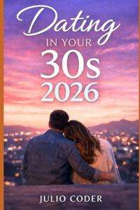 Dating in Your 30s 2026