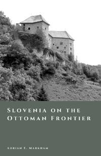 Slovenia on the Ottoman Frontier