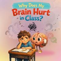 Why Does My Brain Hurt in Class?