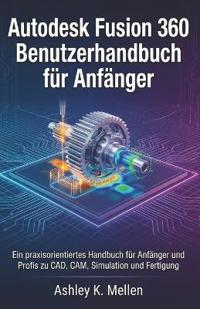 Autodesk Fusion 360 Benutzerhandbuch für Anfänger