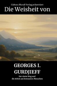 Die Weisheit von Georges I. Gurdjieff