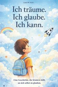 Ich träume. Ich glaube. Ich kann.