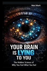 Your Brain Is Lying to You