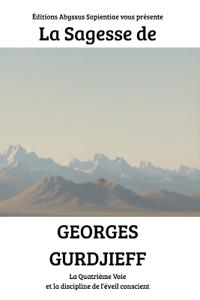 La Sagesse de Georges Gurdjieff