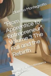 "From Apprentice to Entrepreneur" Volume 3 The Fall and the Rebirth