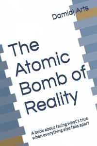 The Atomic Bomb of Reality