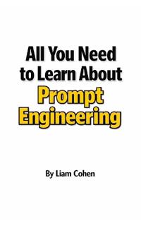 All You Need to Learn About Prompt Engineering