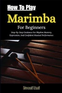 How To Play Marimba For Beginners