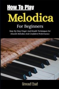 How To Play Melodica For Beginners