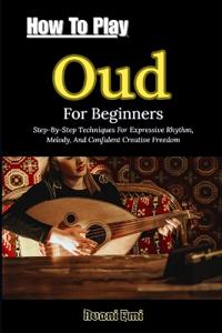 How To Play Oud For Beginners