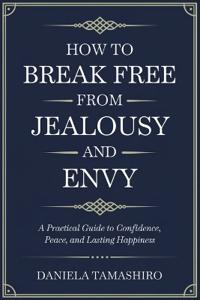 How to Break Free from Jealousy and Envy
