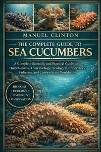 The Complete Guide to Sea Cucumbers