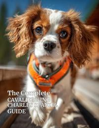 The Complete Cavalier King Charles Spaniel Guide
