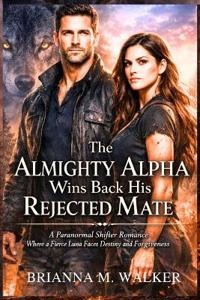 The Almighty Alpha Wins Back His Rejected Mate