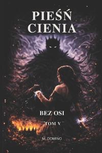 Piesn Cienia - Bez Osi