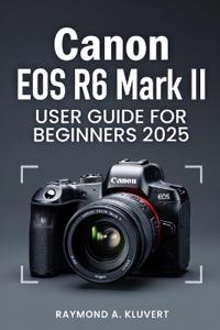 Canon EOS R6 Mark II User Guide for Beginners 2026
