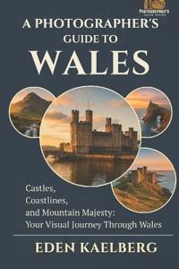 A Photographer's Guide to Wales