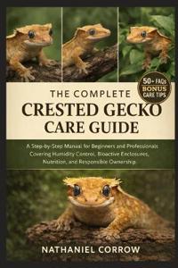 The Complete Crested Gecko Care Guide
