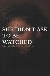 She Didn't Ask to Be Watched