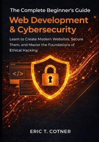 The Complete Beginner's Guide to Web Development & Cybersecurity